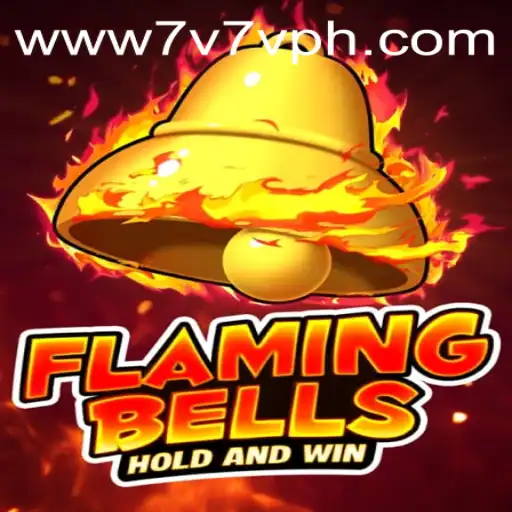 Flaming Bells: Embracing the Thrill of the Game with 7V7V.com